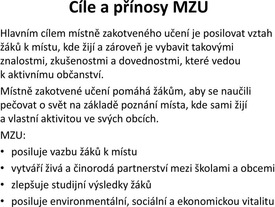 Místně zakotvené učení pomáhá žákům, aby se naučili pečovat o svět na základě poznání místa, kde sami žijí a vlastní aktivitou ve