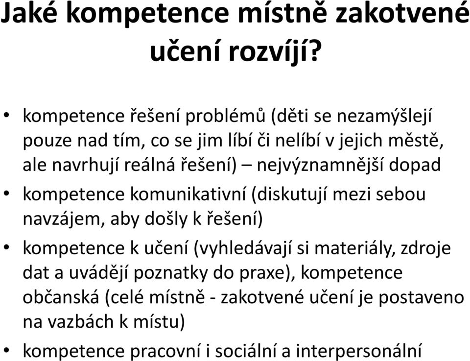 řešení) nejvýznamnější dopad kompetence komunikativní (diskutují mezi sebou navzájem, aby došly k řešení) kompetence k učení