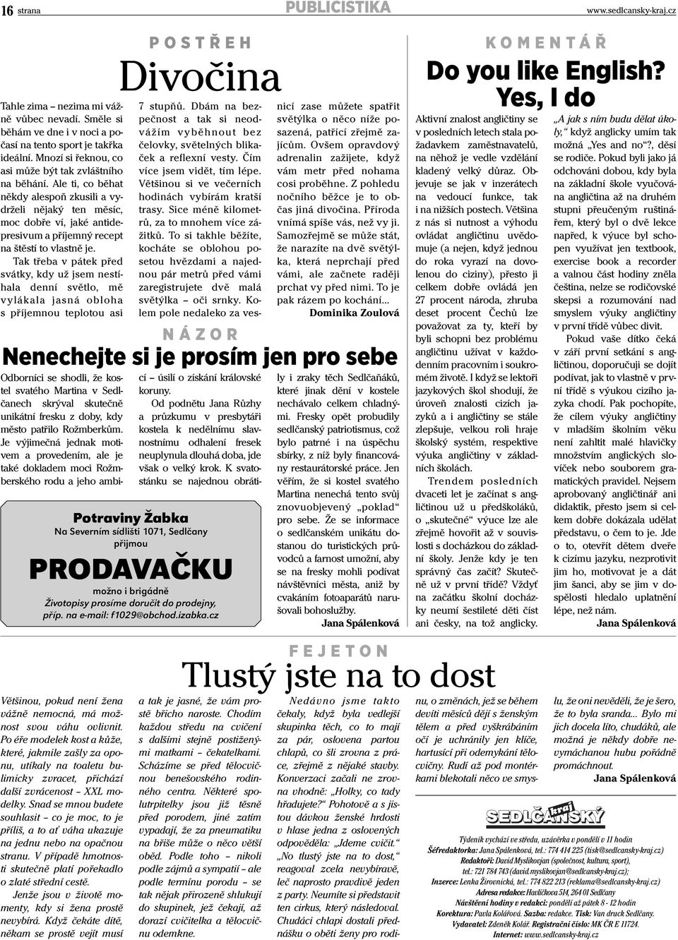 Ale ti, co běhat někdy alespoň zkusili a vydrželi nějaký ten měsíc, moc dobře ví, jaké antidepresivum a příjemný recept na štěstí to vlastně je.