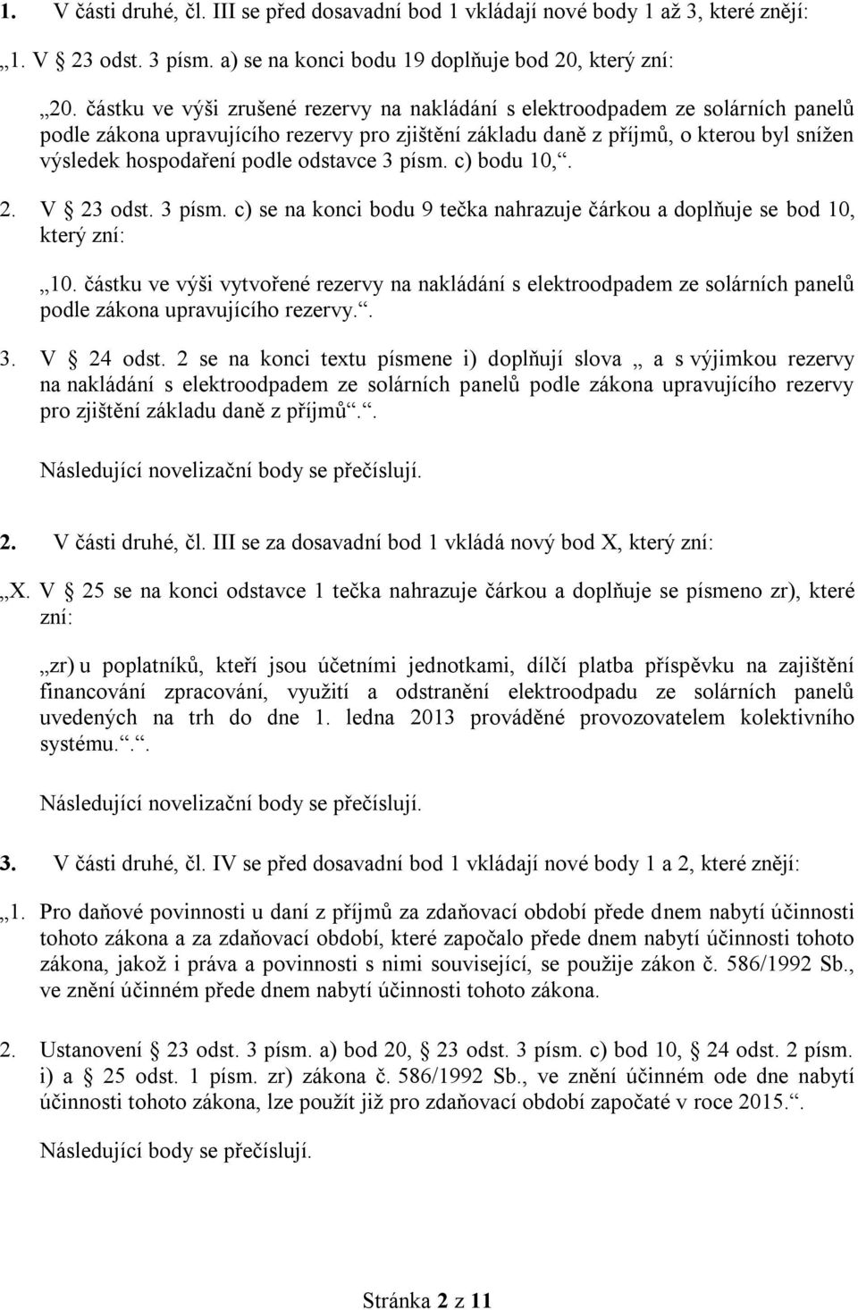 odstavce 3 písm. c) bodu 10,. 2. V 23 odst. 3 písm. c) se na konci bodu 9 tečka nahrazuje čárkou a doplňuje se bod 10, který zní: 10.