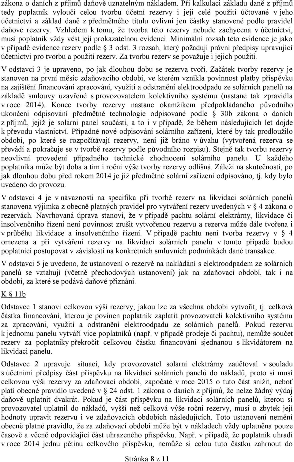 podle pravidel daňové rezervy. Vzhledem k tomu, že tvorba této rezervy nebude zachycena v účetnictví, musí poplatník vždy vést její prokazatelnou evidenci.