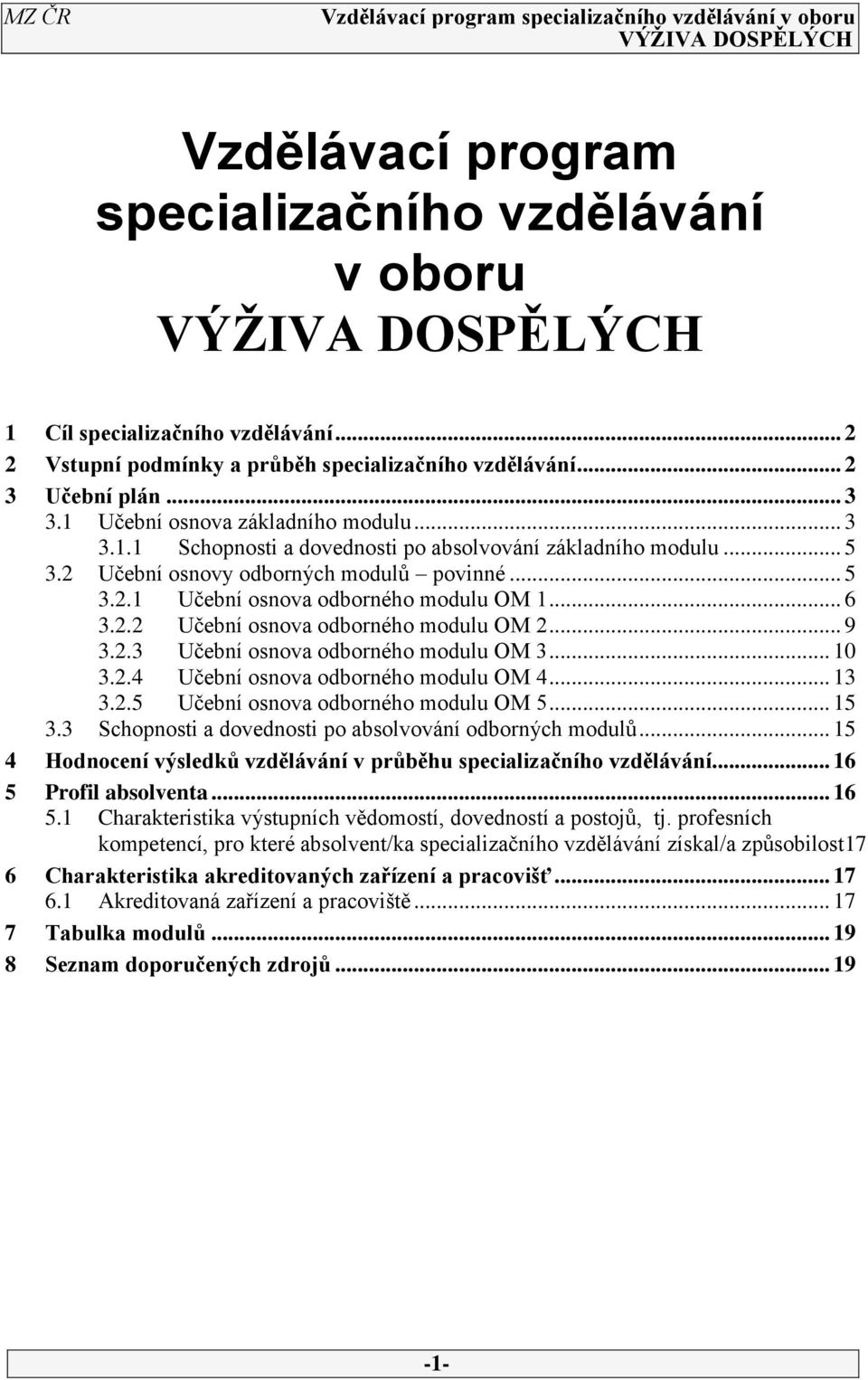 . Učební osnova odborného modulu OM... 1.. Učební osnova odborného modulu OM... 1. Schopnosti a dovednosti po absolvování odborných modulů.