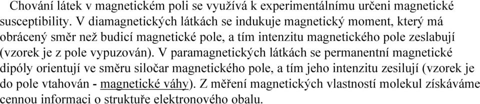 pole zeslabují (vzorek je z pole vypuzován).