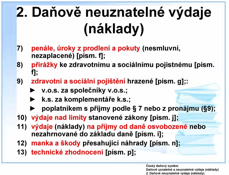 o.s.; k.s. za komplementáře k.s.; poplatníkem s příjmy podle 7 nebo z pronájmu ( 9); 10) výdaje nad limity stanovené zákony [písm.