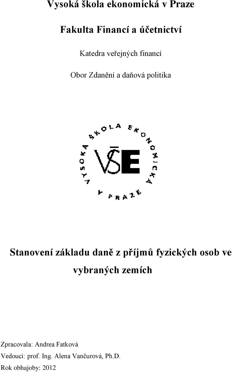 daně z příjmů fyzických osob ve vybraných zemích Zpracovala: Andrea