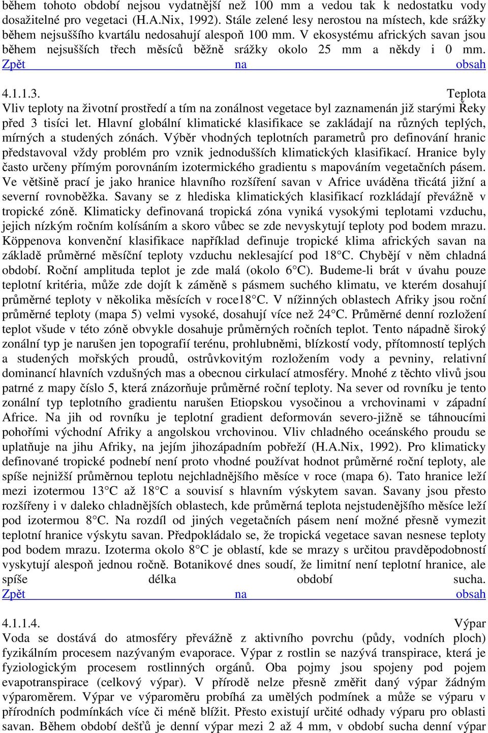 V ekosystému afrických savan jsou během nejsušších třech měsíců běžně srážky okolo 25 mm a někdy i 0 mm. 4.1.1.3.