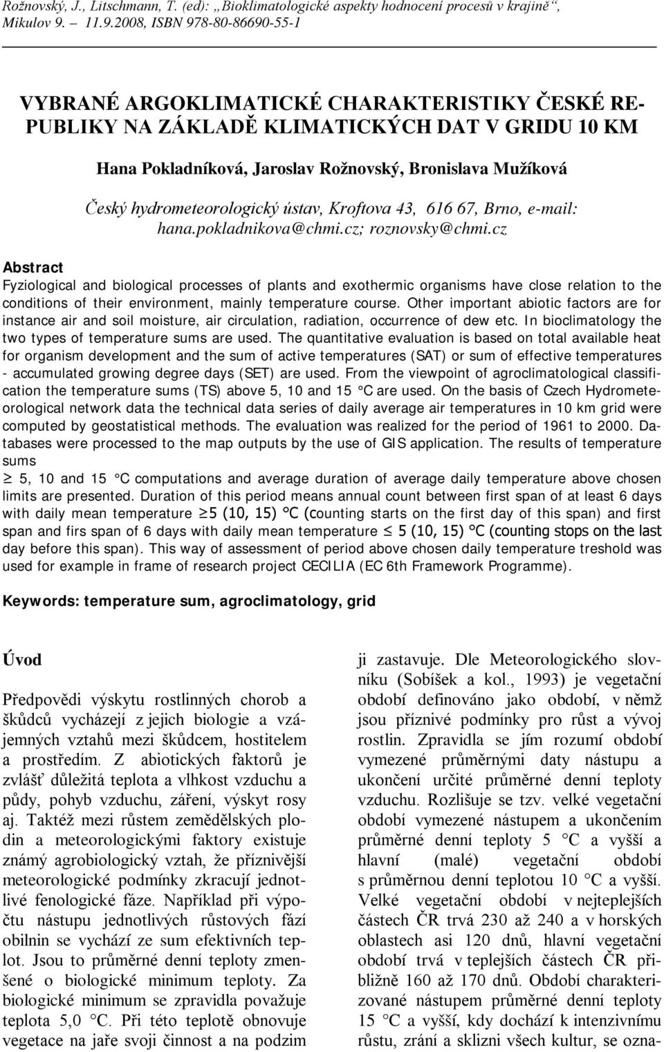 cz Abstract Fyziological and biological processes of plants and exothermic organisms have close relation to the conditions of their environment, mainly temperature course.