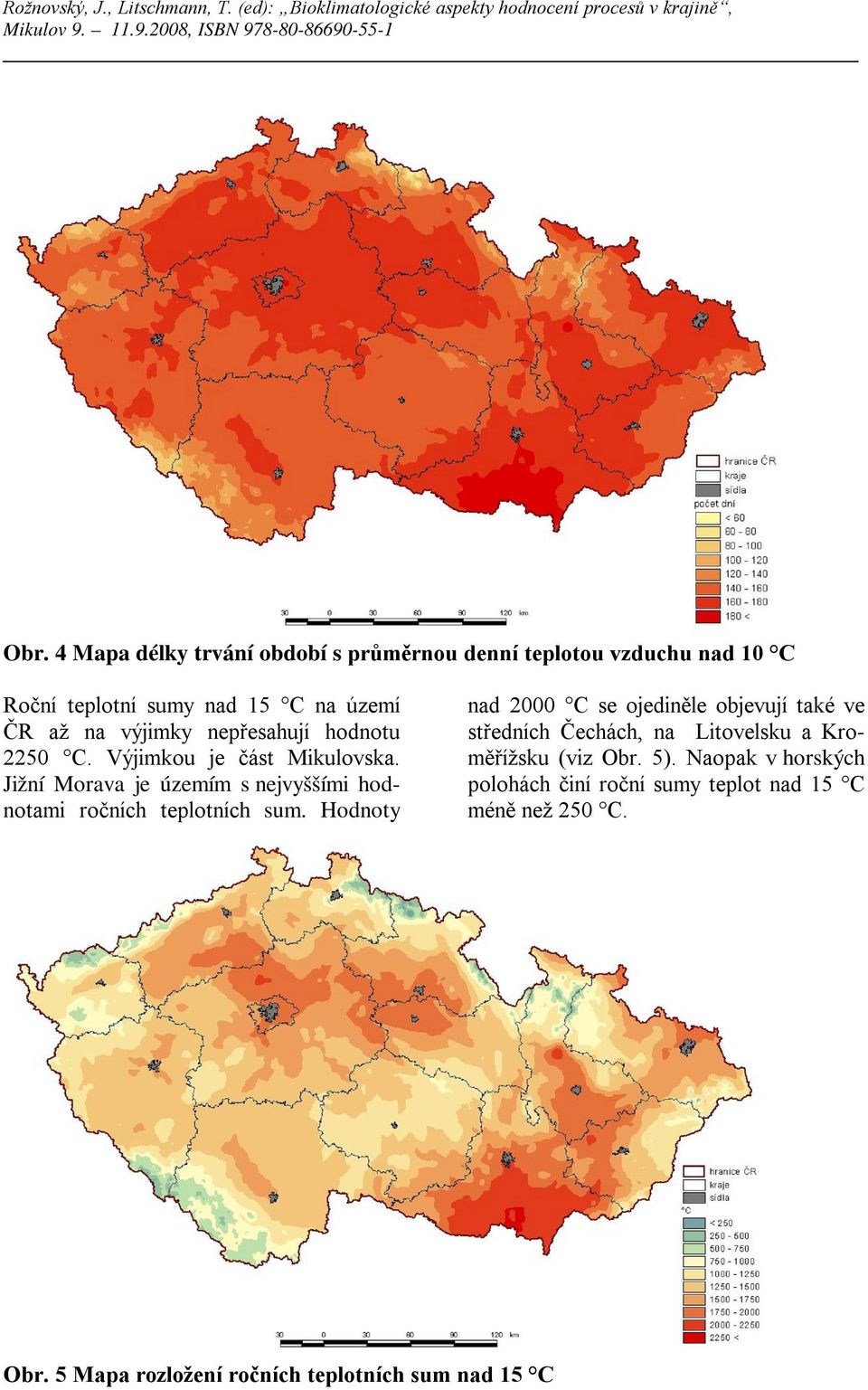 Jižní Morava je územím s nejvyššími hodnotami ročních teplotních sum.