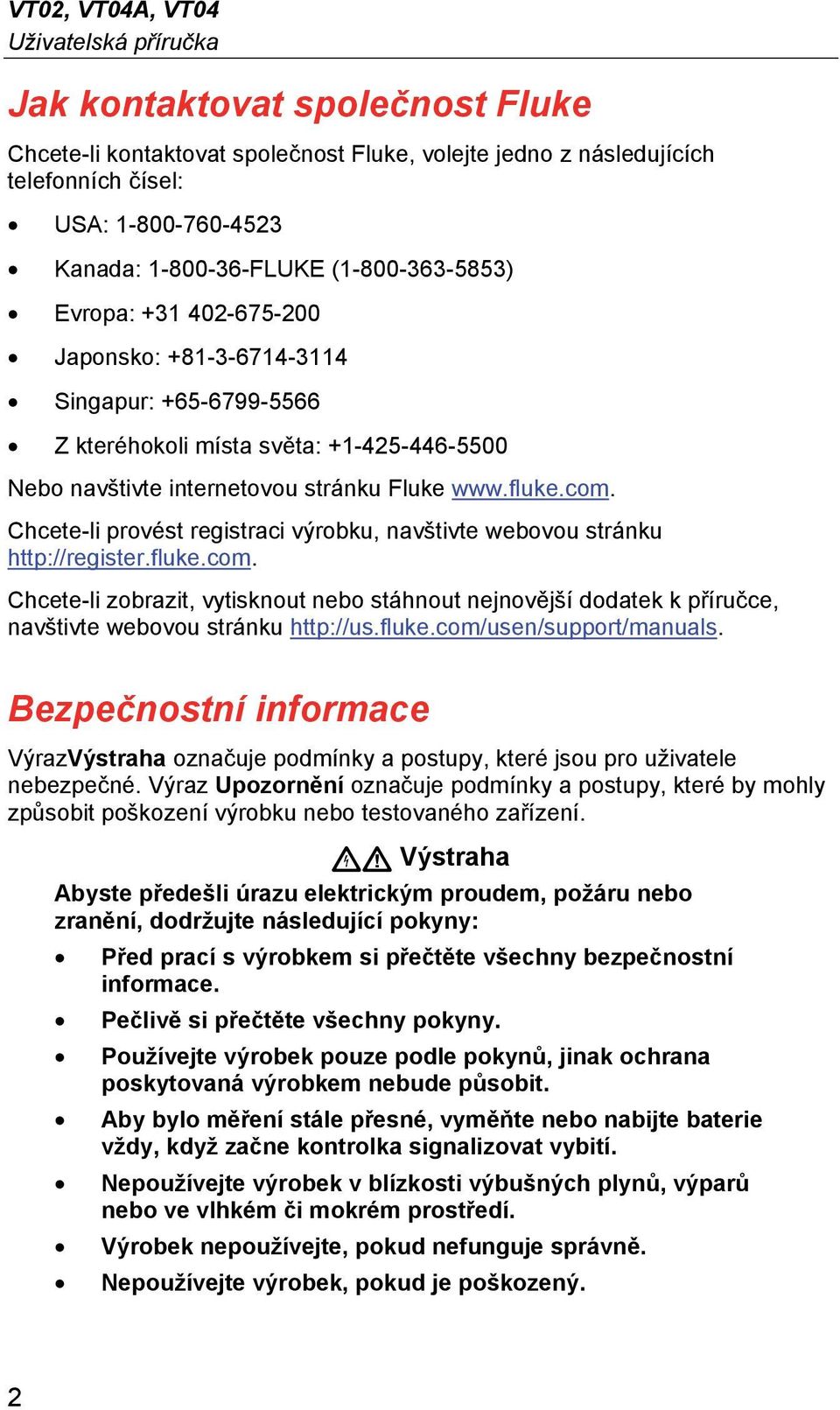 fluke.com. Chcete-li provést registraci výrobku, navštivte webovou stránku http://register.fluke.com. Chcete-li zobrazit, vytisknout nebo stáhnout nejnovější dodatek k příručce, navštivte webovou stránku http://us.