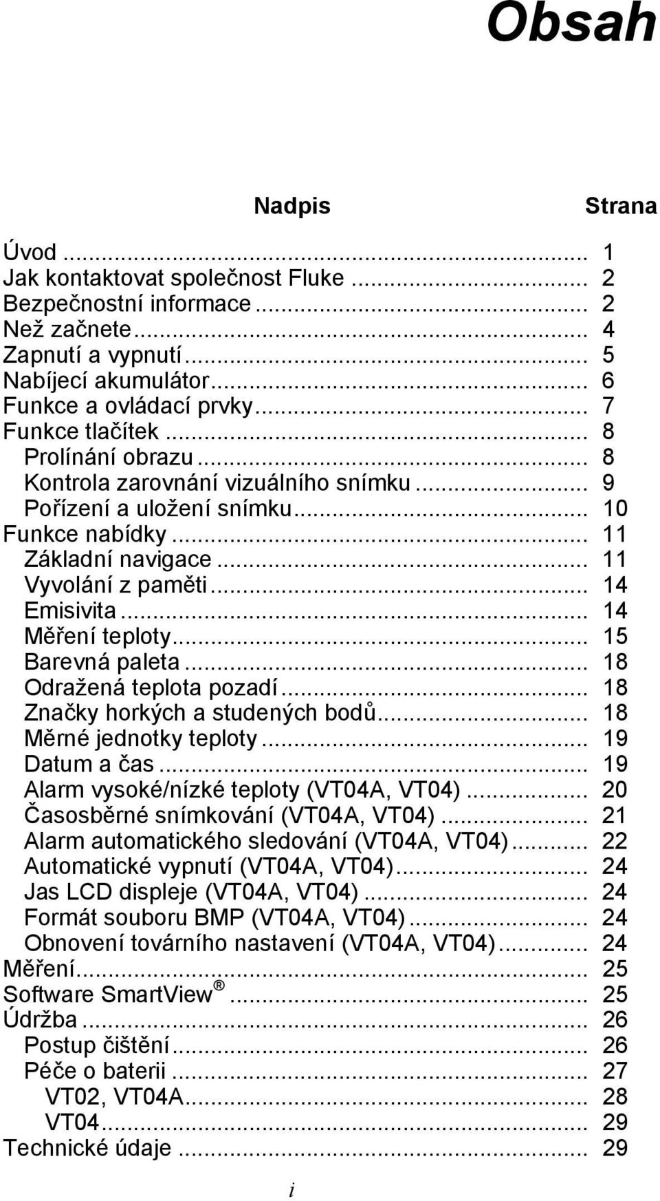 .. 14 Měření teploty... 15 Barevná paleta... 18 Odražená teplota pozadí... 18 Značky horkých a studených bodů... 18 Měrné jednotky teploty... 19 Datum a čas.