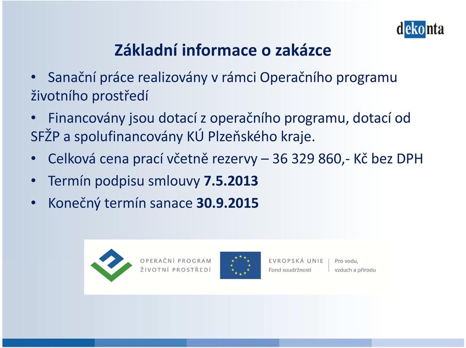 dotací od SFŽP a spolufinancovány KÚ Plzeňského kraje.