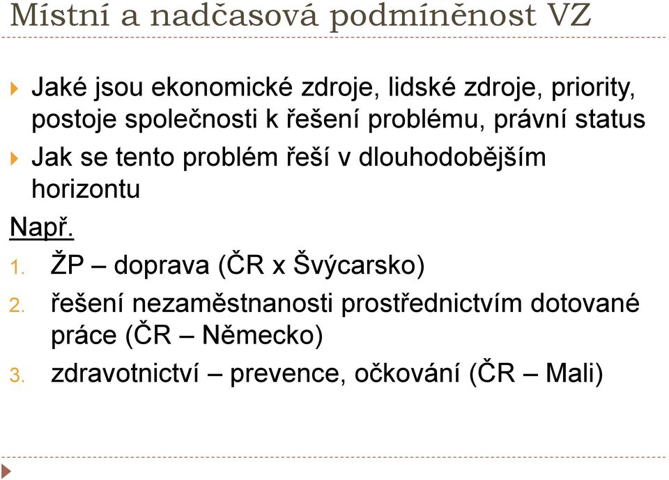 řeší v dlouhodobějším horizontu Např. 1. ŢP doprava (ČR x Švýcarsko) 2.