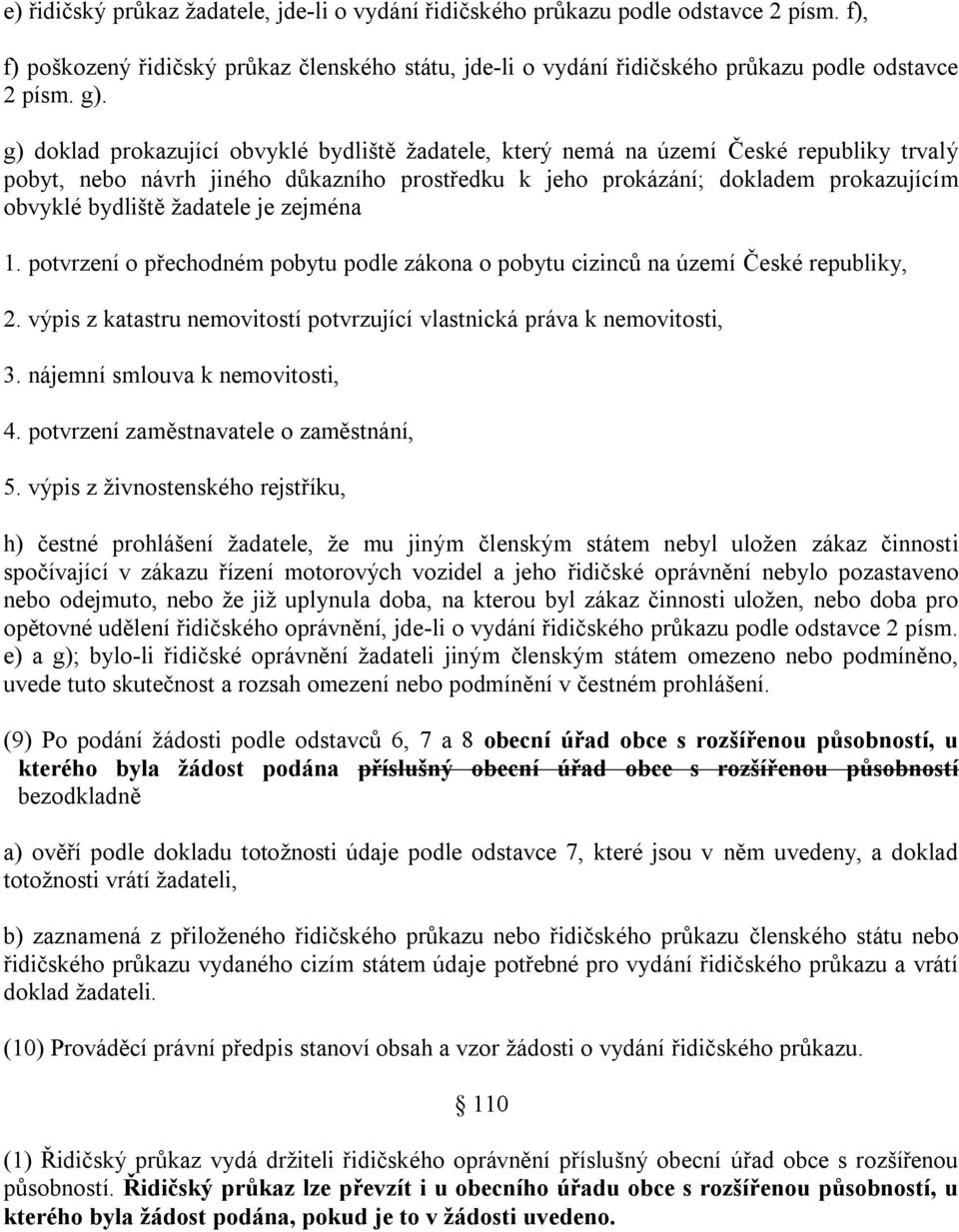 žadatele je zejména 1. potvrzení o přechodném pobytu podle zákona o pobytu cizinců na území České republiky, 2. výpis z katastru nemovitostí potvrzující vlastnická práva k nemovitosti, 3.