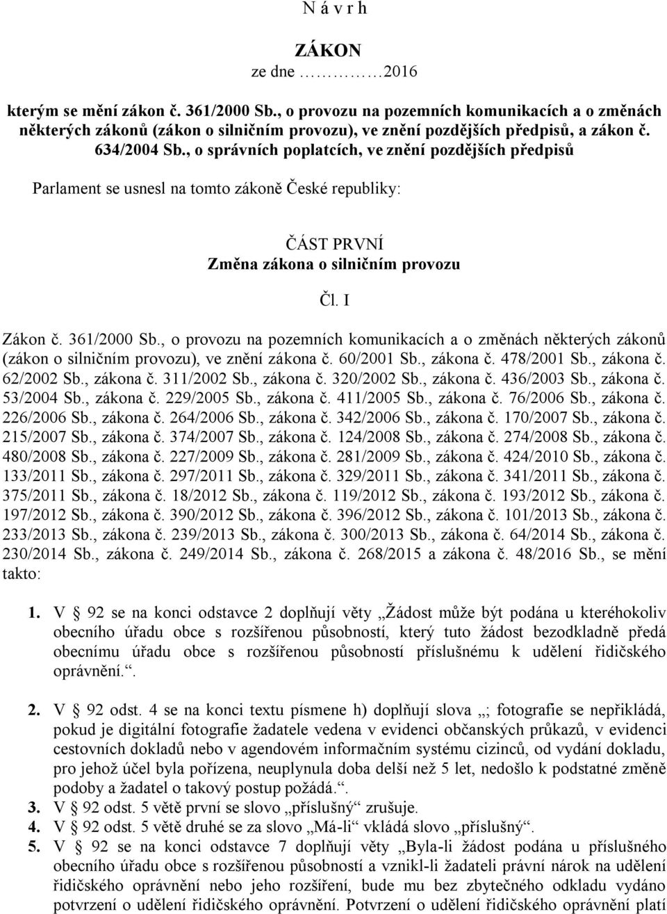 , o provozu na pozemních komunikacích a o změnách některých zákonů (zákon o silničním provozu), ve znění zákona č. 60/2001 Sb., zákona č. 478/2001 Sb., zákona č. 62/2002 Sb., zákona č. 311/2002 Sb.