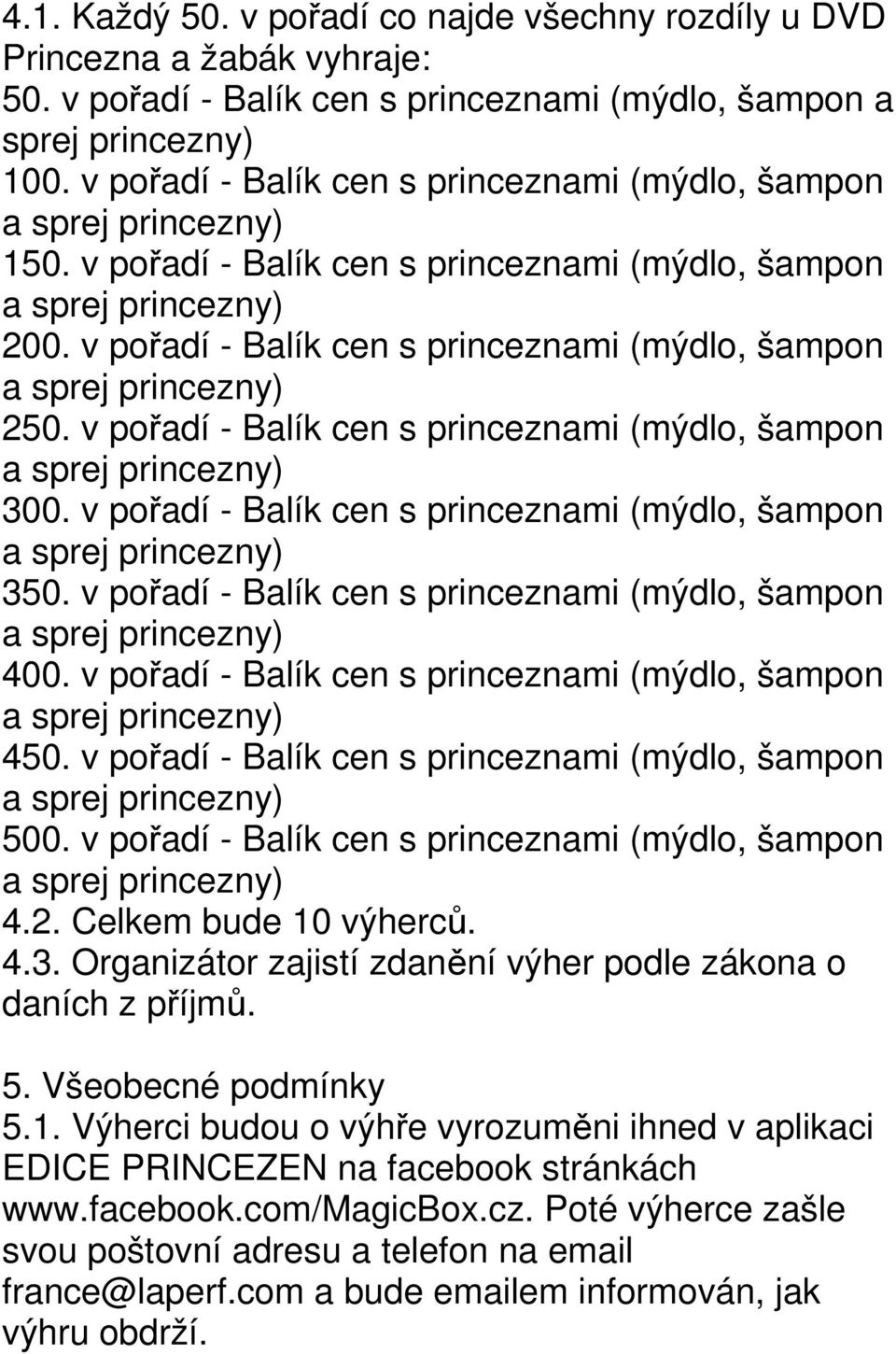 v pořadí - Balík cen s princeznami (mýdlo, šampon 300. v pořadí - Balík cen s princeznami (mýdlo, šampon 350. v pořadí - Balík cen s princeznami (mýdlo, šampon 400.