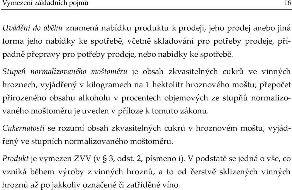 Stupeň normalizovaného moštoměru je obsah zkvasitelných cukrů ve vinných hroznech, vyjádřený v kilogramech na 1 hektolitr hroznového moštu; přepočet přirozeného obsahu alkoholu v procentech