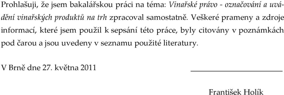 Veškeré prameny a zdroje informací, které jsem použil k sepsání této práce, byly