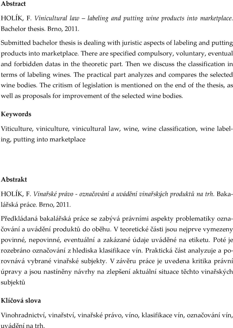 There are specified compulsory, voluntary, eventual and forbidden datas in the theoretic part. Then we discuss the classification in terms of labeling wines.