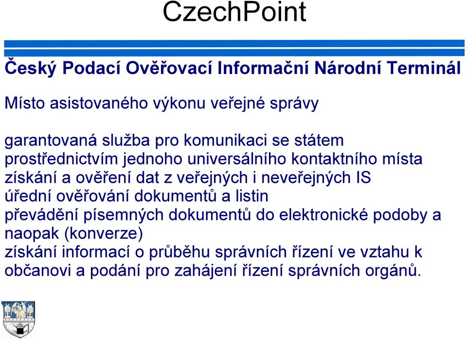 veřejných i neveřejných IS úřední ověřování dokumentů a listin převádění písemných dokumentů do elektronické podoby a