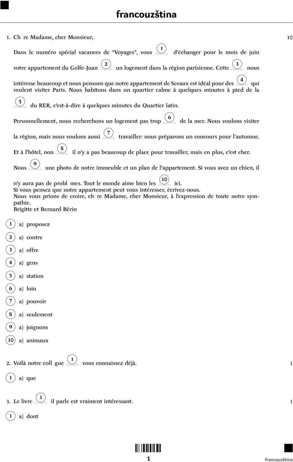 Nous habitons dans un quartier calme à quelques minutes à pied de la 5.......... du RER, c est-à-dire à quelques minutes du Quartier latin. 6 Personnellement, nous recherchons un logement pas trop.