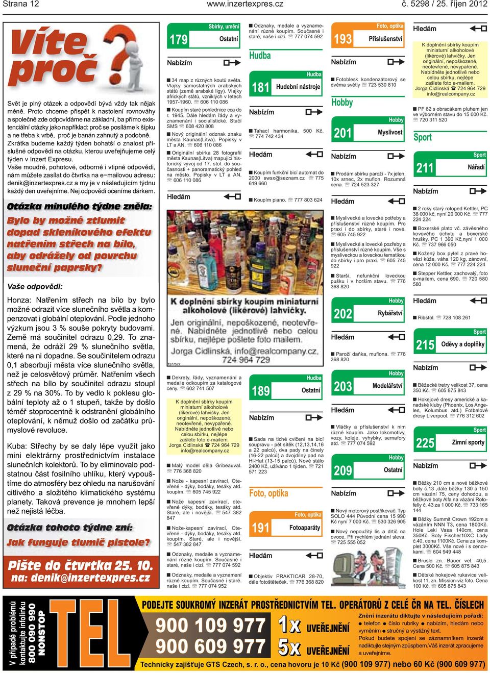 kterou uveřejňujeme celý týden v Inzert Expresu Vaše moudré, pohotové, odborné i vtipné odpovědi, nám můžete zasílat do čtvrtka na e mailovou adresu: denik@inzertexprescz a my je v následujícím týdnu