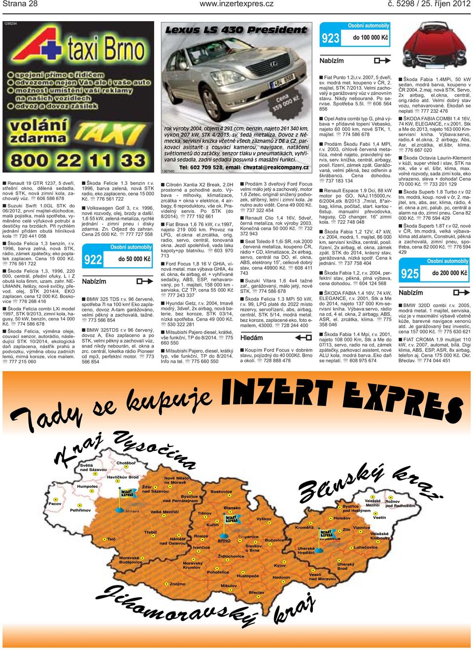 058 Škoda Felicia 1,3 benzín, rv 1996, barva zelná, nová STK, rádio, zámek zpátečky, eko poplatek zaplacen Cena 15 000 Kč 776 561 722 Škoda Felicia 1,3, 1996, 220 000, centrál, přední ofuky, L i Z