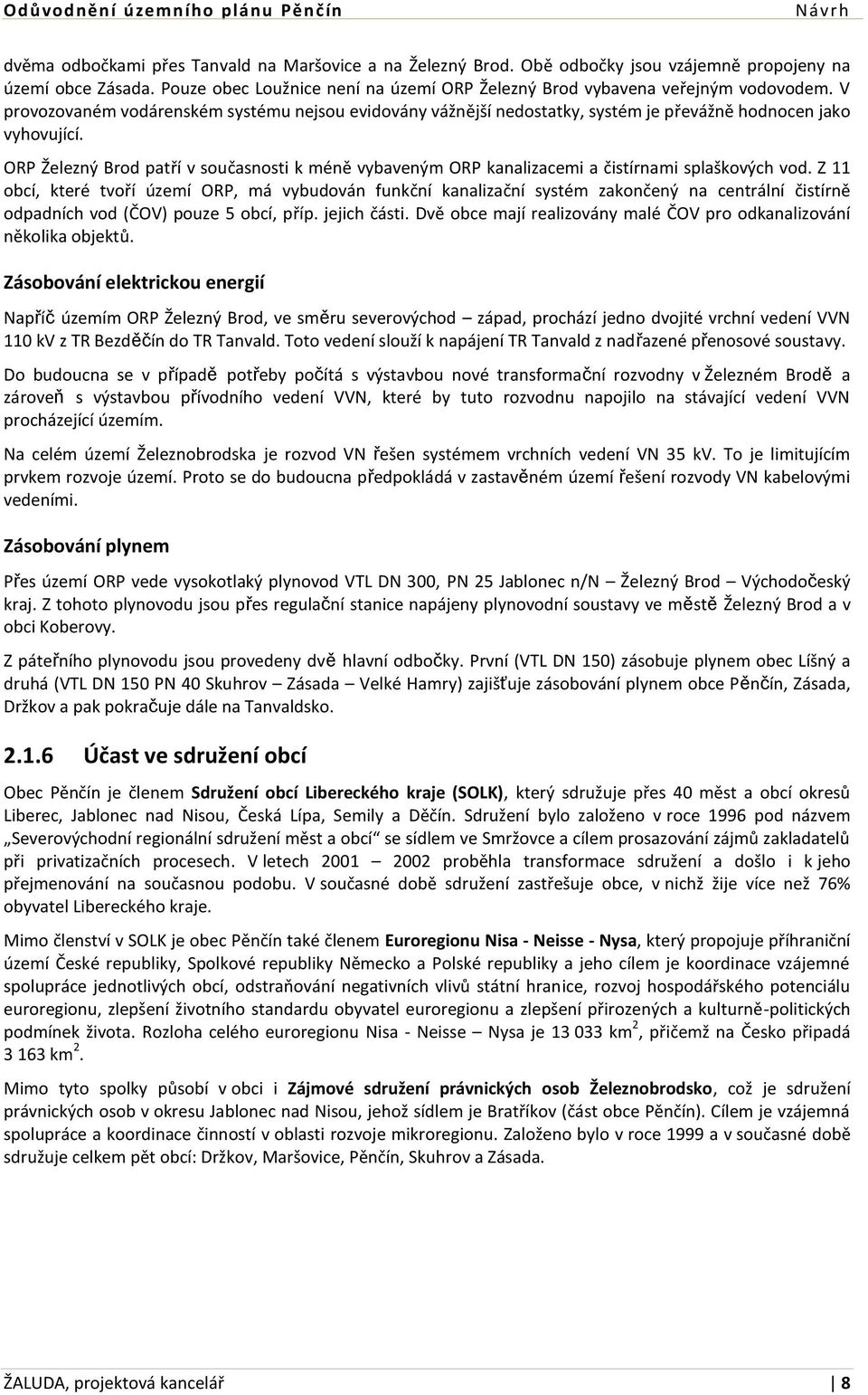 ORP Železný Brod patří v současnosti k méně vybaveným ORP kanalizacemi a čistírnami splaškových vod.