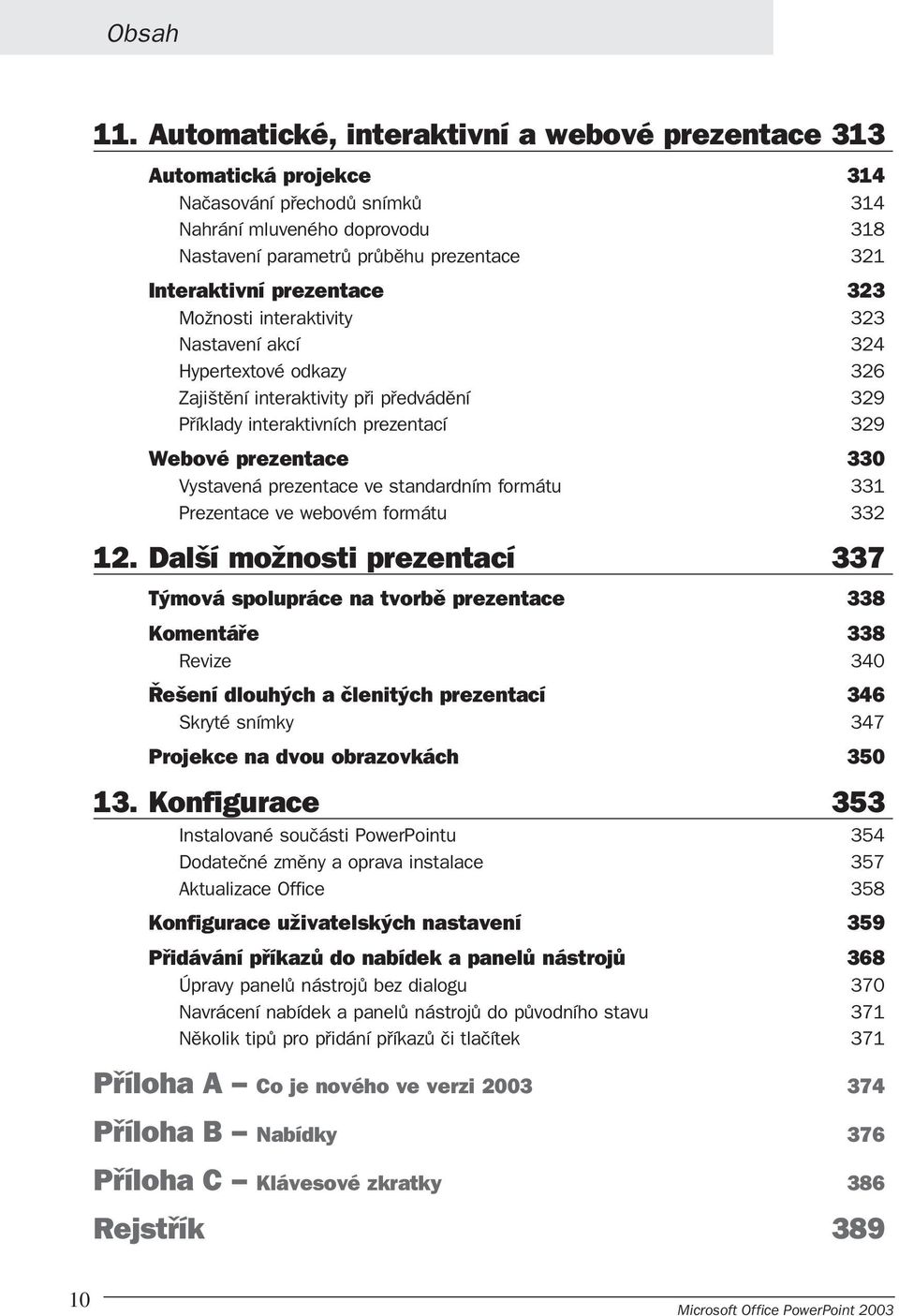 prezentace ve standardním formátu 331 Prezentace ve webovém formátu 332 12.