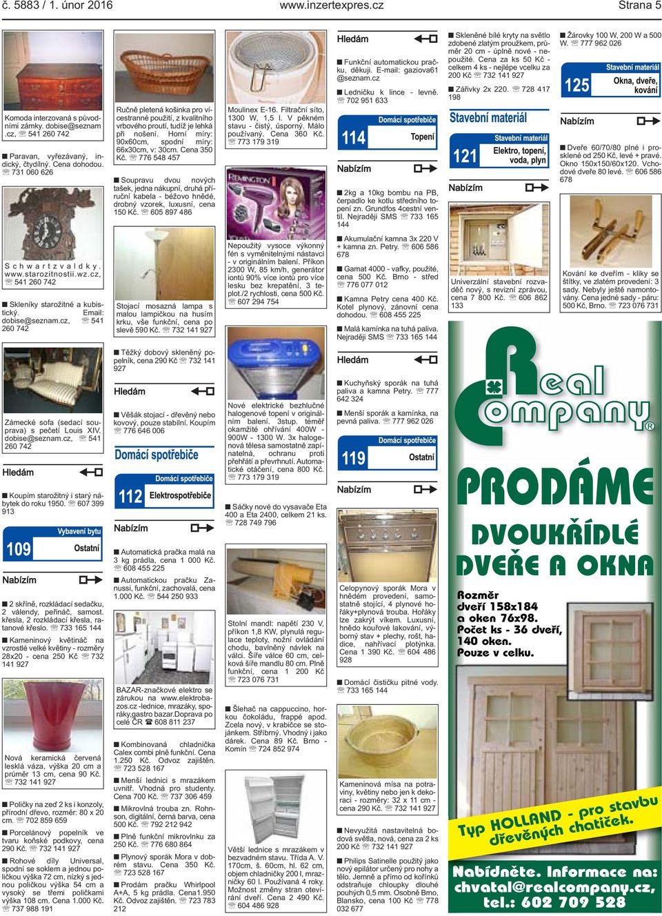 nákupní, druhá příruční kabela - béžovo hnědé, drobný vzorek, luxusní, cena 150 Kč 605 897 486 Moulinex E-16 Filtrační síto, 1300 W, 1,5 l V pěkném stavu - čistý, úsporný Málo používaný Cena 360 Kč