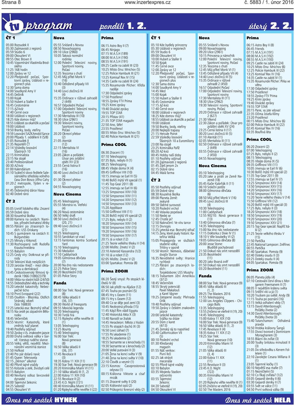 15:00 Kojak 15:50 Hubert a Staller II 16:45 Cestománie 17:15 AZ-kvíz 17:40 Černé ovce 18:00 Události v regionech 18:25 Kde domov můj?