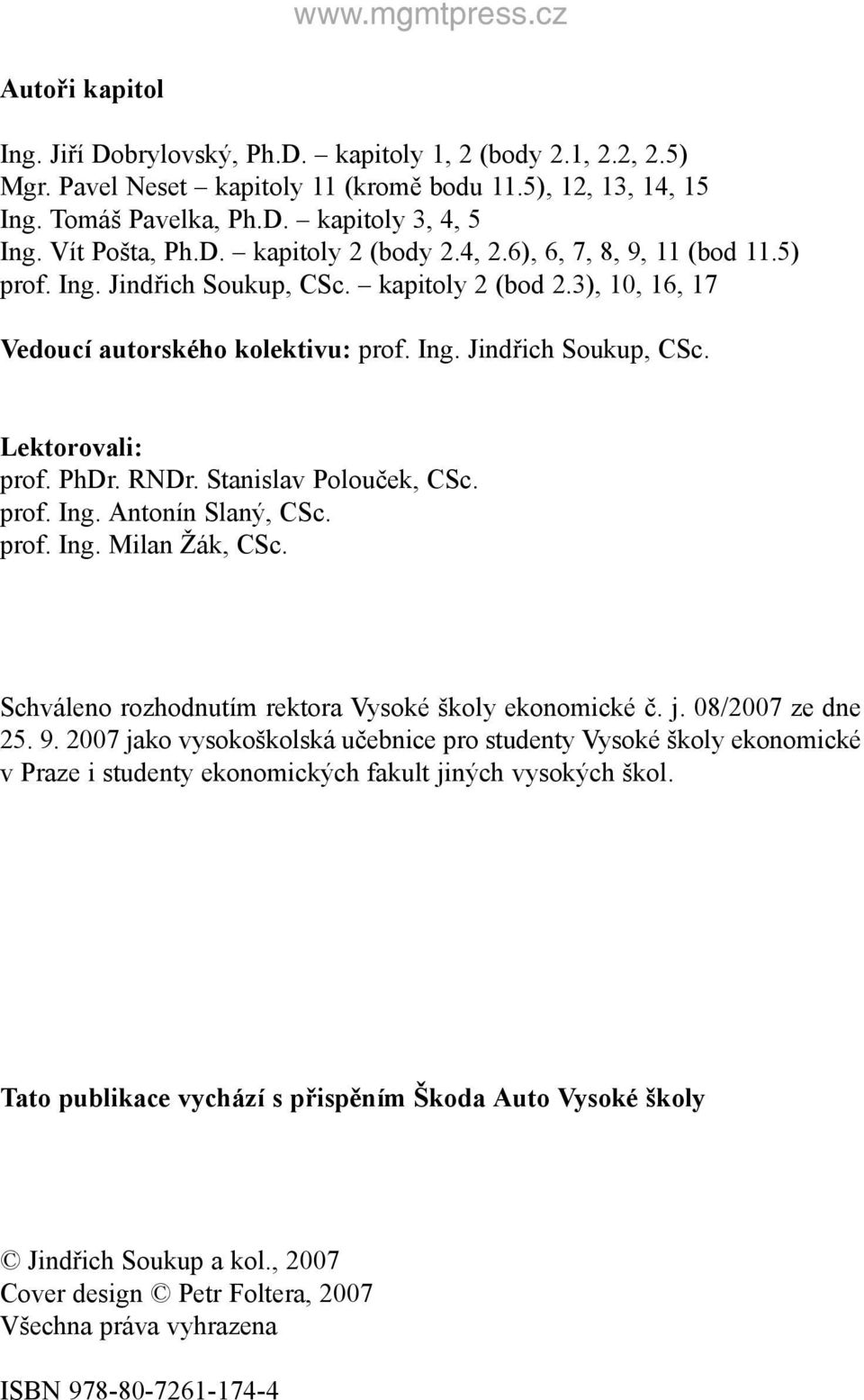 PhDr. RNDr. Stanislav Polouček, CSc. prof. Ing. Antonín Slaný, CSc. prof. Ing. Milan Žák, CSc. Schváleno rozhodnutím rektora Vysoké školy ekonomické č. j. 08/2007 ze dne 25. 9.