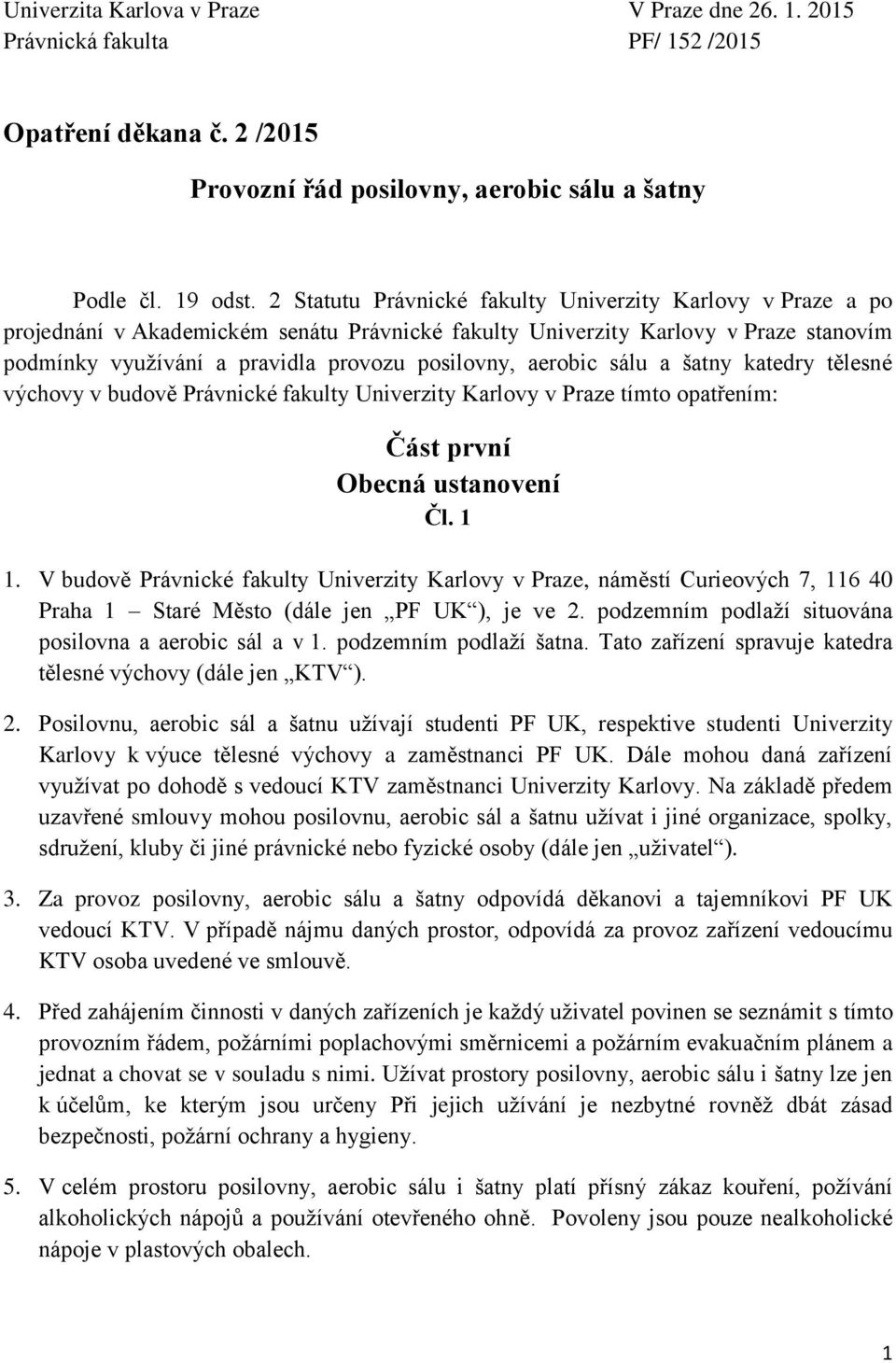 aerobic sálu a šatny katedry tělesné výchovy v budově Právnické fakulty Univerzity Karlovy v Praze tímto opatřením: Část první Obecná ustanovení Čl. 1 1.