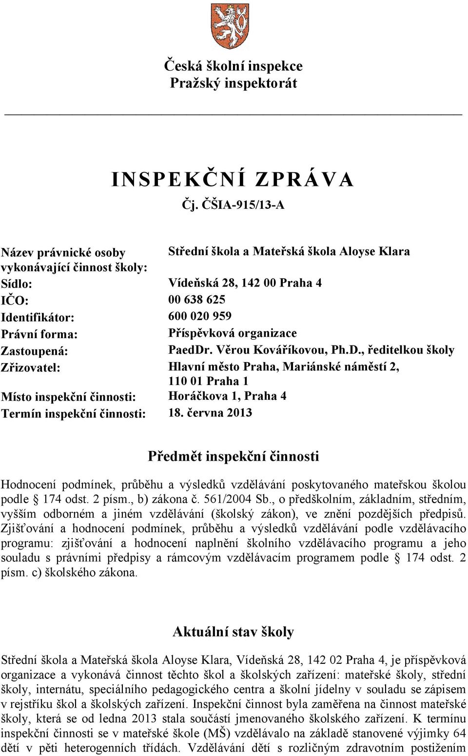 Příspěvková organizace Zastoupená: PaedDr