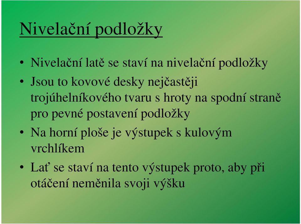 pro pevné postavení podložky Na horní ploše je výstupek s kulovým