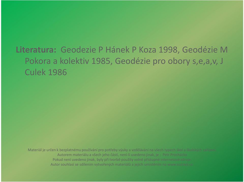 Autorem materiálu a všech jeho částí, není-li uvedeno jinak, je : Petr Procházka Pokud není uvedeno jinak, byly při