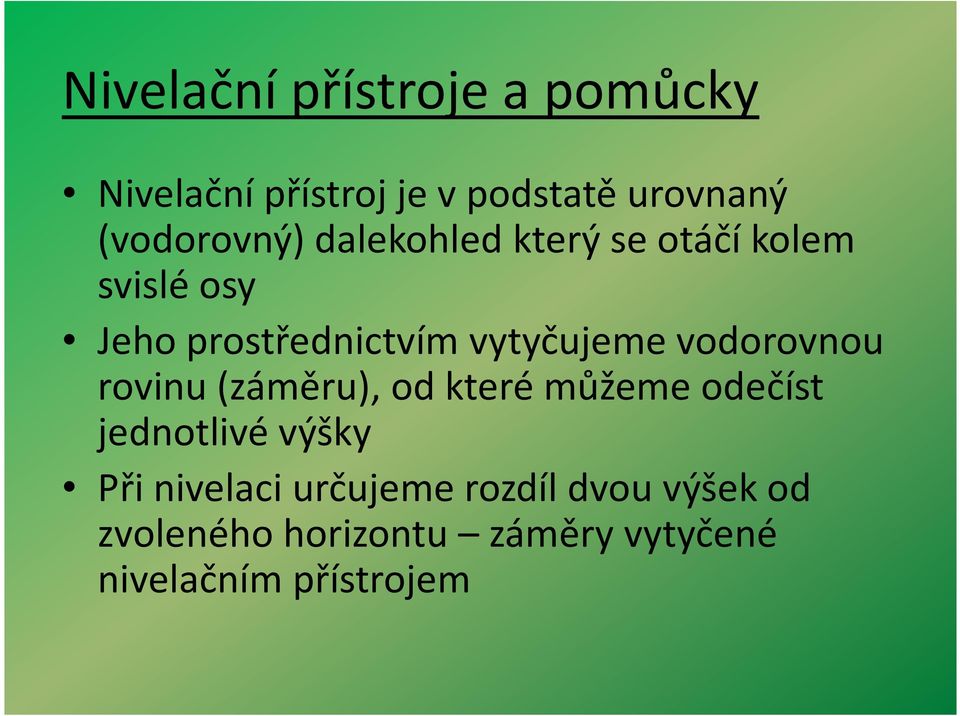 (záměru), od které můžeme odečíst jednotlivé výšky Při nivelaci určujeme