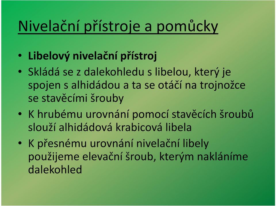 urovnání pomocí stavěcích šroubů slouží alhidádová krabicová libela K