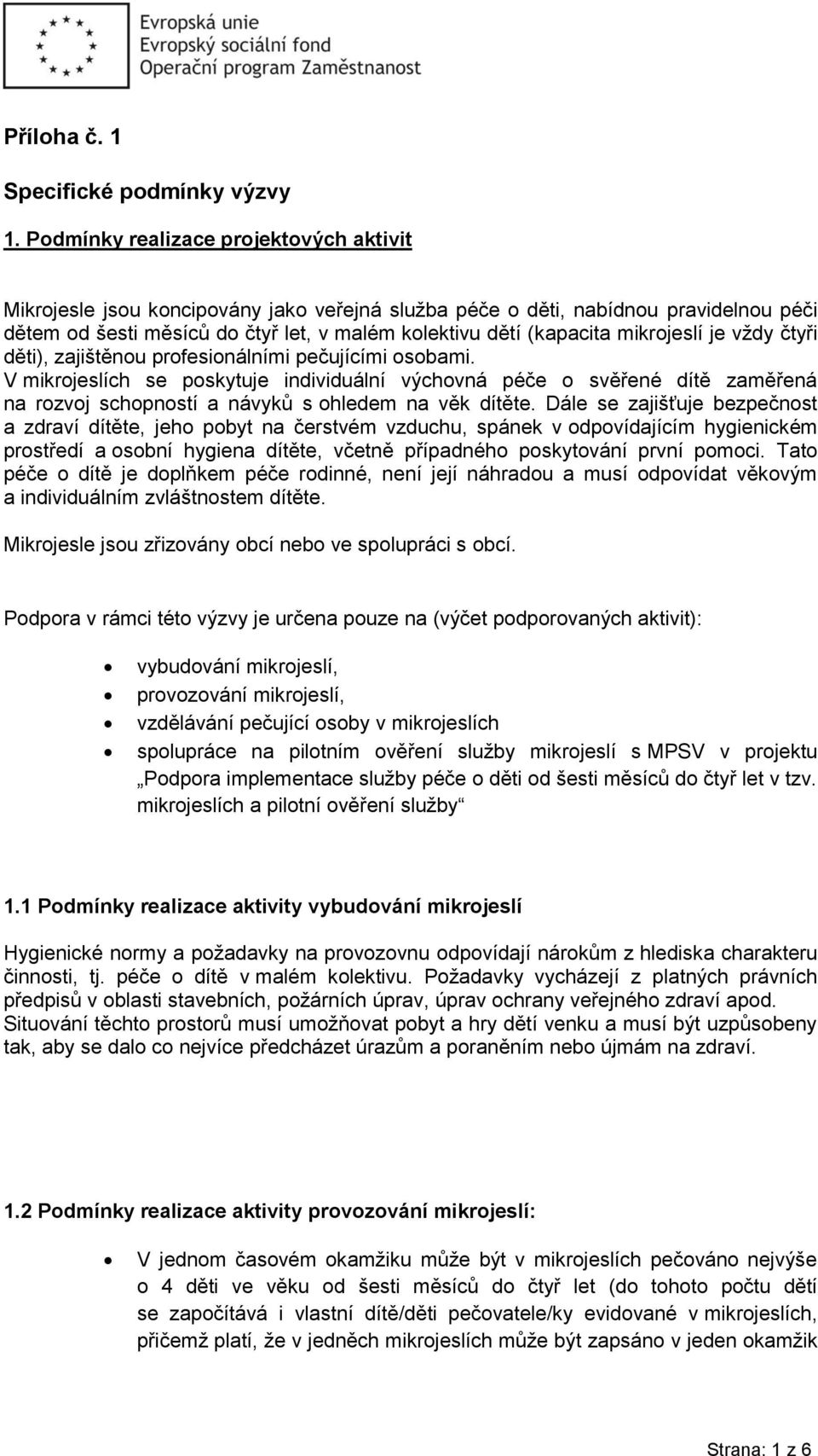 mikrojeslí je vždy čtyři děti), zajištěnou profesionálními pečujícími osobami.
