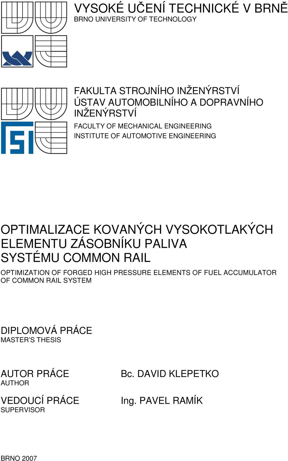 VYSOKOTLAKÝCH ELEMENTU ZÁSOBNÍKU PALIVA SYSTÉMU COMMON RAIL OPTIMIZATION OF FORGED HIGH PRESSURE ELEMENTS OF FUEL