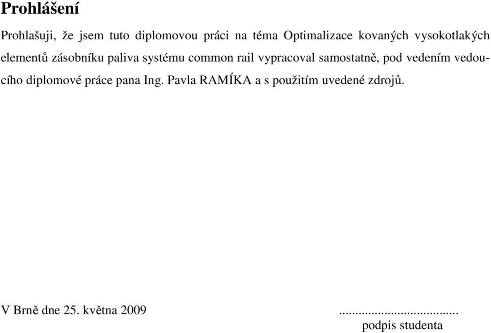 vypracoval samostatně, pod vedením vedoucího diplomové práce pana Ing.