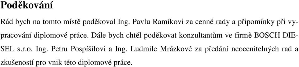 Dále bych chtěl poděkovat konzultantům ve firmě BOSCH DIE- SEL s.r.o. Ing.