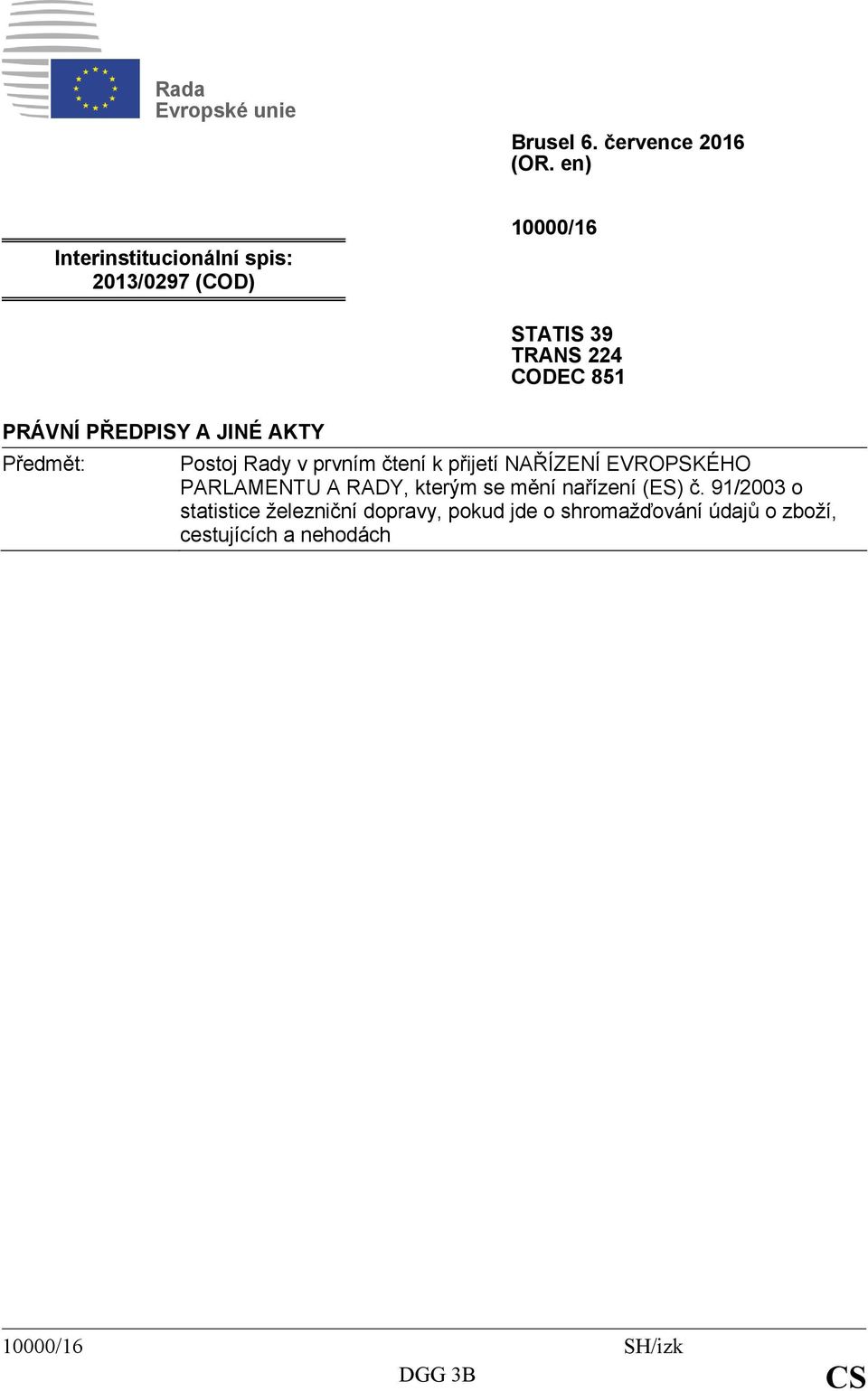 39 TRANS 224 CODEC 851 Postoj Rady v prvním čtení k přijetí NAŘÍZENÍ EVROPSKÉHO PARLAMENTU A RADY,