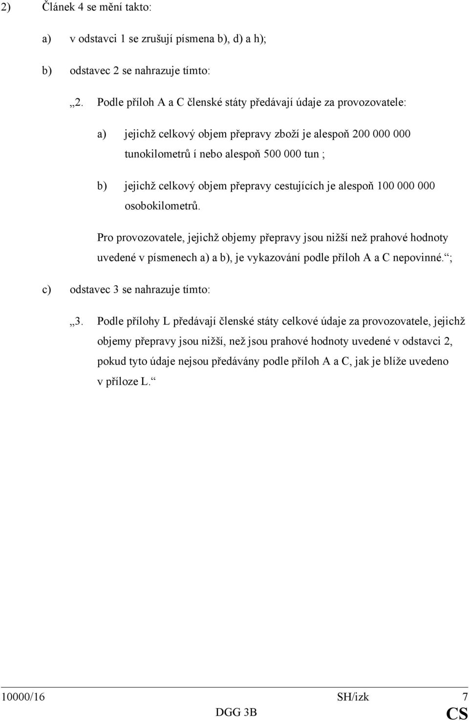 přepravy cestujících je alespoň 100 000 000 osobokilometrů.