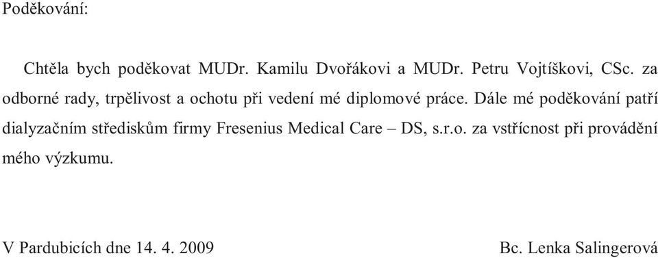 za odborné rady, trpělivost a ochotu při vedení mé diplomové práce.