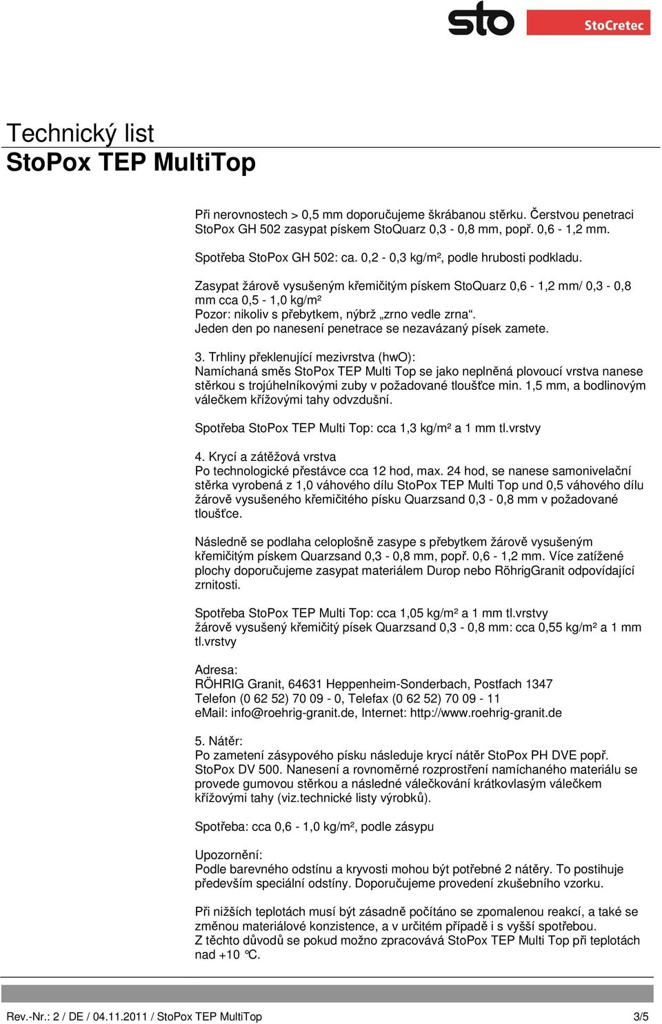 Jeden den po nanesení penetrace se nezavázaný písek zamete. 3.