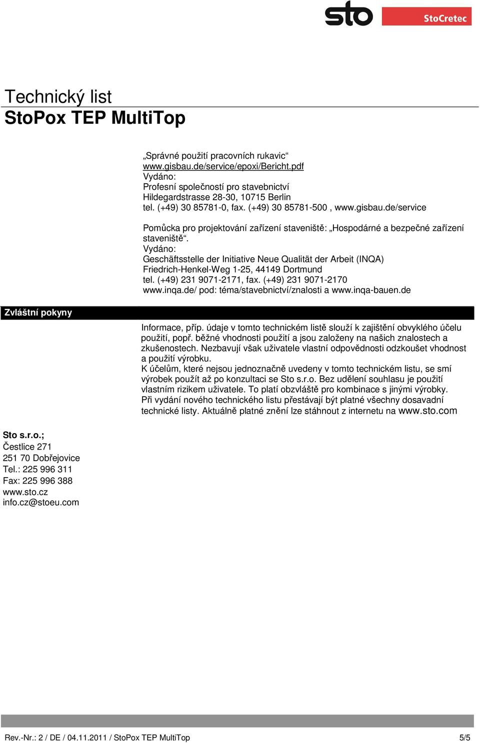 Vydáno: Geschäftsstelle der Initiative Neue Qualität der Arbeit (INQA) Friedrich-Henkel-Weg 1-25, 44149 Dortmund tel. (+49) 231 9071-2171, fax. (+49) 231 9071-2170 www.inqa.