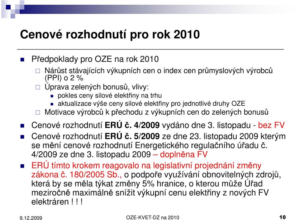 listopadu - bez FV Cenové rozhodnutí ERÚč. 5/2009 ze dne 23. listopadu 2009 kterým se mění cenové rozhodnutí Energetického regulačního úřadu č. 4/2009 ze dne 3.