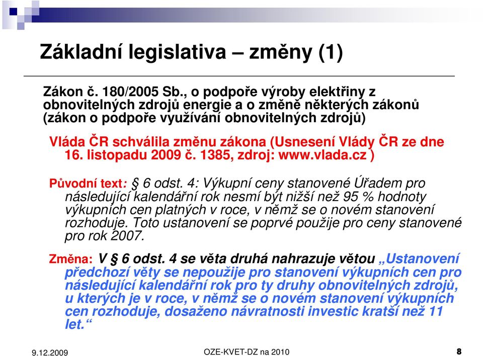 listopadu 2009 č. 1385, zdroj: www.vlada.cz ) Původní text: 6 odst.