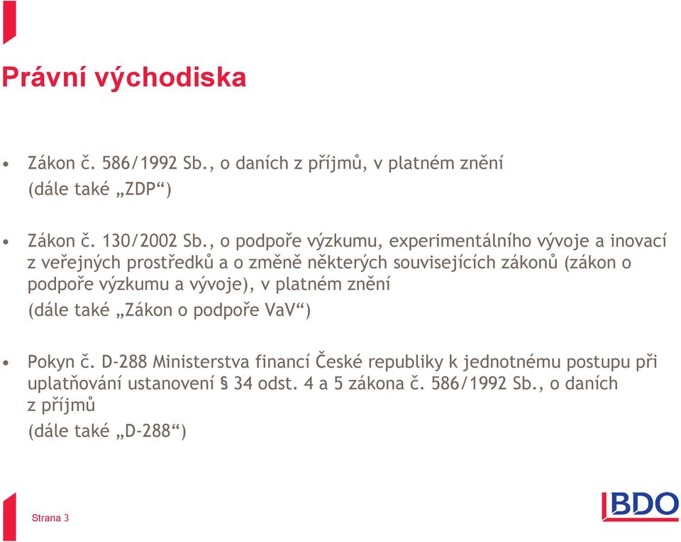 o podpoře výzkumu a vývoje), v platném znění (dále také Zákon o podpoře VaV ) Pokyn č.