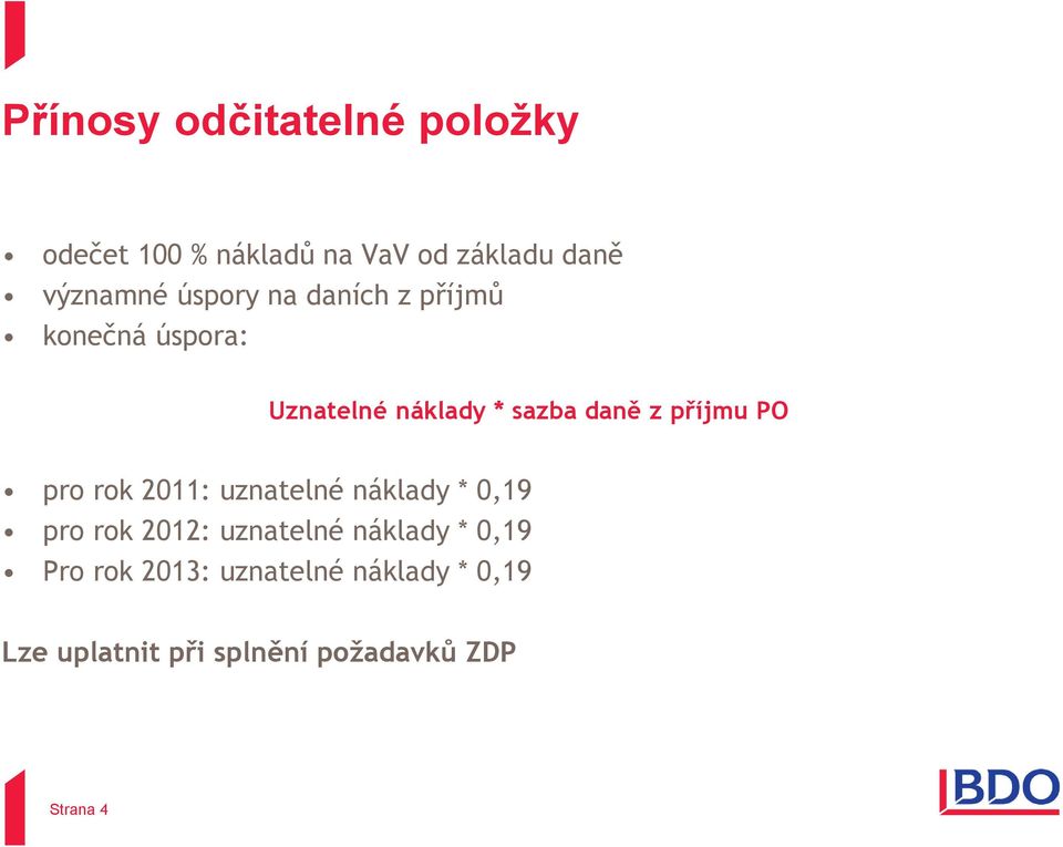 PO pro rok 2011: uznatelné náklady * 0,19 pro rok 2012: uznatelné náklady * 0,19